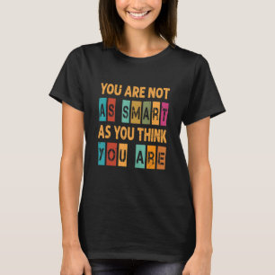 Du bist nicht so intelligent, wie du denkst - lust T-Shirt