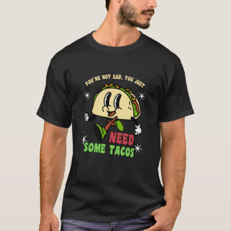 Du bist nicht traurig, du brauchst einfach Tacos L T-Shirt