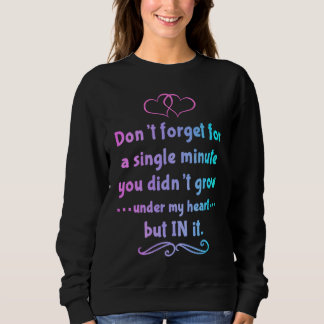 Du bist nicht unter meinem Herzen gewachsen, sonde Sweatshirt