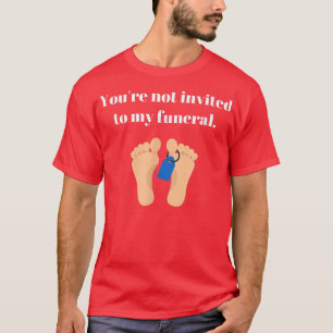 Du bist nicht zu meiner Beerdigung eingeladen, lus T-Shirt