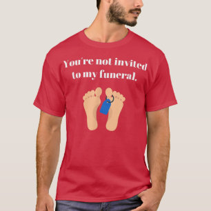 Du bist nicht zu meiner Beerdigung eingeladen, lus T-Shirt