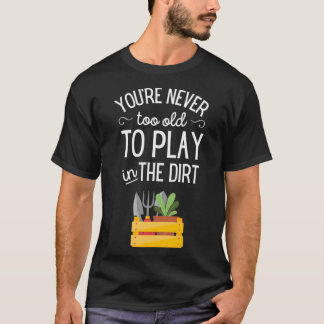 Du bist nie zu alt, um im Coolen Geschenk zu spiel T-Shirt