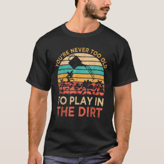 Du bist nie zu alt, um im Dreck zu spielen Gartena T-Shirt