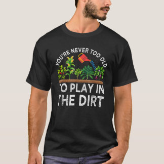 Du bist nie zu alt, um im Dreck zu spielen Lustig T-Shirt