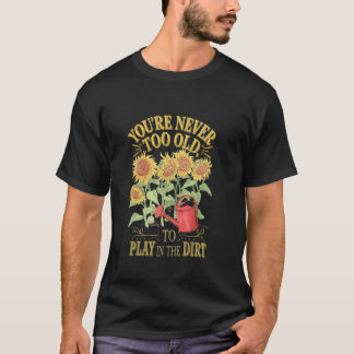 Du bist nie zu alt, um im Dreck zu spielen Lustige T-Shirt