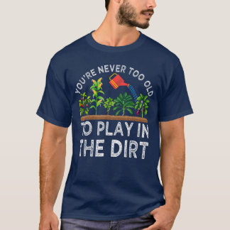 Du bist nie zu alt, um im Dreck zu spielen Lustige T-Shirt