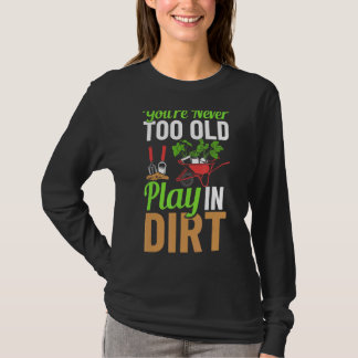 Du bist nie zu alt, um im Dreckgarten zu spielen I T-Shirt