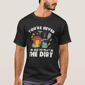 Du bist nie zu alt, um im Schattengarten zu spiele T-Shirt