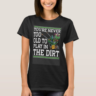 Du bist nie zu alt, um im Schattengarten zu spiele T-Shirt
