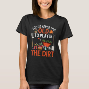 Du bist nie zu alt, um im Schattengarten zu spiele T-Shirt