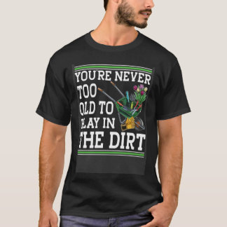 Du bist nie zu alt, um im Schattengarten zu spiele T-Shirt