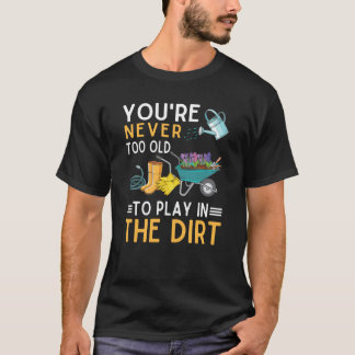Du bist nie zu alt, um im Schattengarten zu spiele T-Shirt