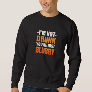 Du bist nur eine verschwommene alkoholkranke Perso Sweatshirt