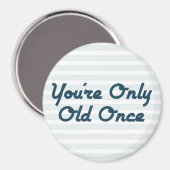 Du bist nur einmal alt magnet (Vorderseite/Rückseite)
