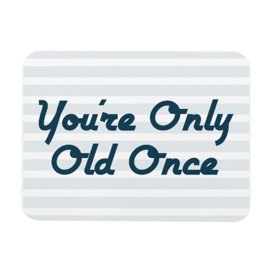 Du bist nur einmal alt magnet (Horizontal)