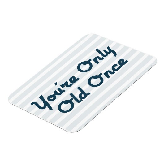 Du bist nur einmal alt magnet (Linke Seite)