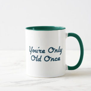 Du bist nur einmal alt tasse