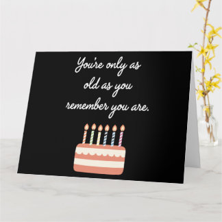Du bist nur so alt, wie du dich erinnerst, du bist karte