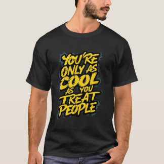 Du bist nur so cool, wie du Leute mit Respekt beha T-Shirt