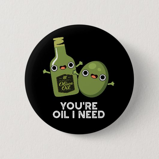 Du bist Öl, das ich brauche Funny Olive Oil Pun Da Button (Vorderseite)