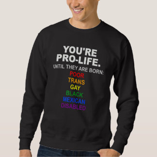 Du bist pro Leben, bis sie arm, trans und schwul g Sweatshirt