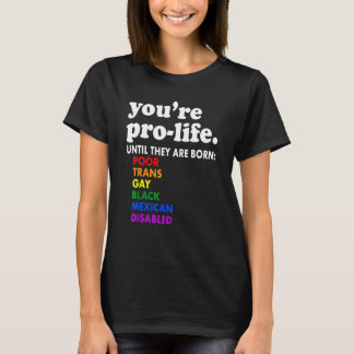 Du bist pro Leben, bis sie arm, trans und schwul g T-Shirt