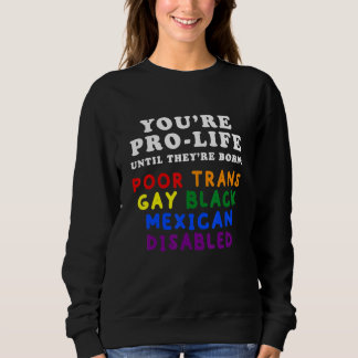 Du bist pro Leben, bis sie arm, transsexuell und s Sweatshirt