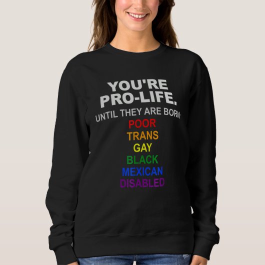 Du bist pro Leben, bis sie arm und transgeschlecht Sweatshirt (Vorderseite)