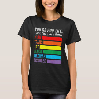 Du bist pro Leben, bis sie LGBT arm Trans geboren  T-Shirt