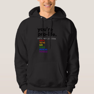 Du bist pro Life, bis sie arm, trans und schwul ge Hoodie