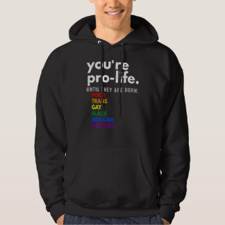 Du bist pro Life, bis sie arm, trans und schwul ge Hoodie
