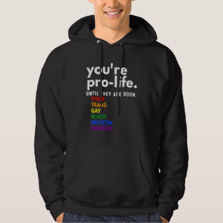 Du bist pro Life, bis sie arm, trans und schwul ge Hoodie