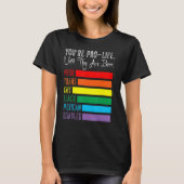 Du bist Pro Life, bis sie Geborene LGBT-schlechter T-Shirt (Vorderseite)