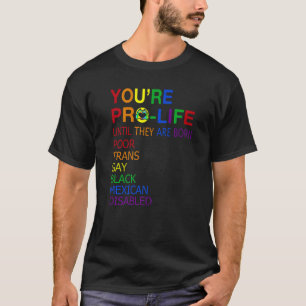 Du bist Prolife, bis sie Geboren arm sind. T-Shirt