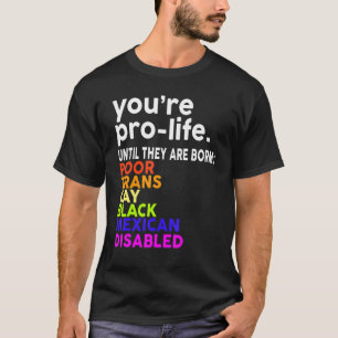 Du bist Prolife, bis sie Geboren arm sind. T-Shirt