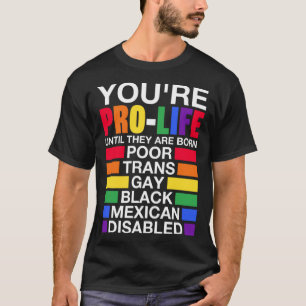 Du bist Prolife, bis sie Geborene Trans Gay LGBT s T-Shirt