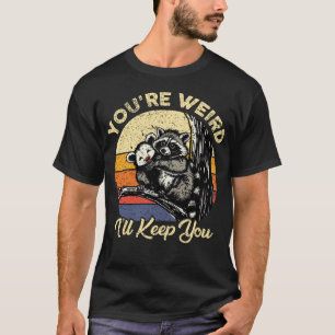 Du bist seltsam, ich behalte dich Lustiger Waschbä T-Shirt