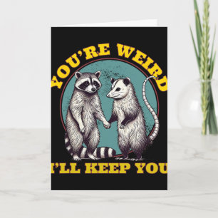 Du bist seltsam, ich behalte dich Waschbär Opossum Karte