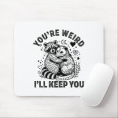 Du bist seltsam, ich behalte dich Waschbär Opossum Mousepad (Mit Mouse)