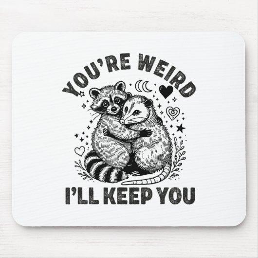 Du bist seltsam, ich behalte dich Waschbär Opossum Mousepad (Vorne)