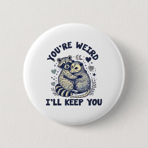 Du bist seltsam, ich behalte dich Waschbär Possum  Button