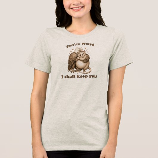 Du bist seltsam, ich werde dich behalten Tri-Blend shirt (Vorderseite)