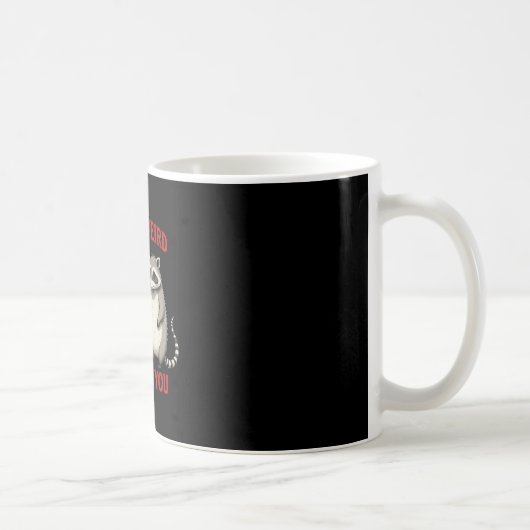 Du bist seltsam, ich werde dich Waschbär Opossum V Kaffeetasse (Rechts)