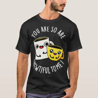 Du bist so brewtiful für mich lustiger Kaffee-Wort T-Shirt