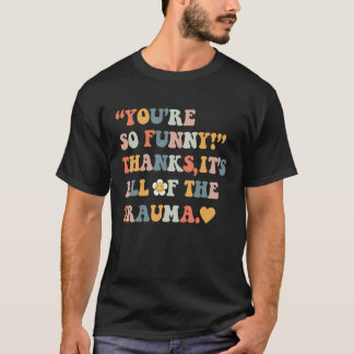 Du bist so  Danke Es ist all das Trauma  4 T-Shirt