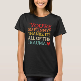 Du bist so Danke, es ist das ganze Trauma-Spaß-Zit T-Shirt