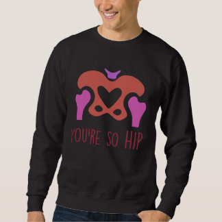 Du bist so hip Radiologie Tech Orthopädie Krankens Sweatshirt