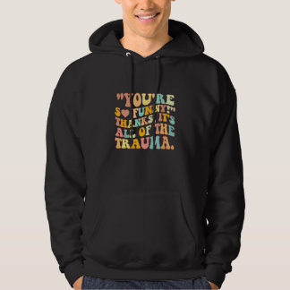 Du bist so lustig Danke Das kommt von all dem Trau Hoodie