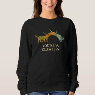 Du bist so ohne Krallen  Katze     Kätzchen Humor  Sweatshirt