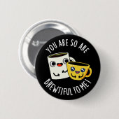 Du bist so schön zu mir Kaffee Puppe dunkle BG Button (Vorne & Hinten)